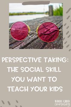 a pair of sunglasses sitting on top of a wooden table with the words perspective taking the social skill you want to teach your kids