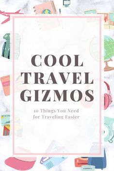 the words cool travel gizmos are surrounded by various objects and things to see