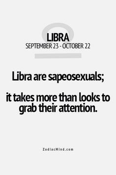 a white poster with the words libra are impossexnals, it takes more than looks to grab their attention