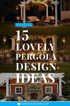 the top ten lovely pergola design ideas for your home and garden, with text overlay