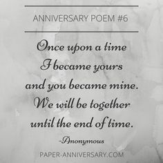 a poem written in black and white with the words, once upon a time i become yours and you become mine we will be together until the end of time