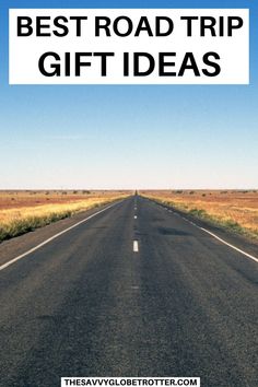 an empty road with the words best road trip gift ideas