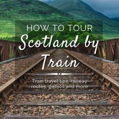 train tracks with the words how to tour scotland by train