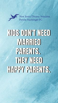 a blue background with the words kids don't need married parents, they need happy parents