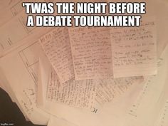 a pile of papers that have been placed on top of each other with the caption twas the night before a debate tournament