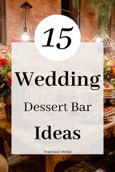 a table with flowers on it and the words 15 wedding dessert bar ideas