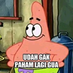 an image of a cartoon character with the caption udah gak, paham lagi gua