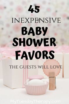 baby shower favors with text overlay that reads, 45 expensive baby shower favors the guests will love