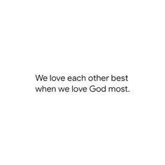 a white background with the words we love each other best when we love god most