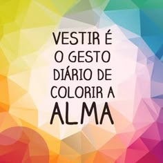 a colorful background with the words, vestir e o gestoo diario de coloria alma