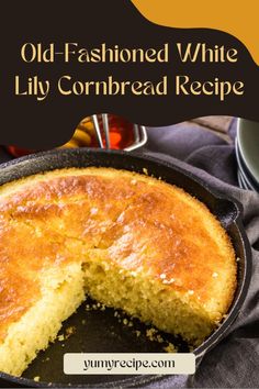 old - fashioned white lily cornbread recipe in a cast iron skillet