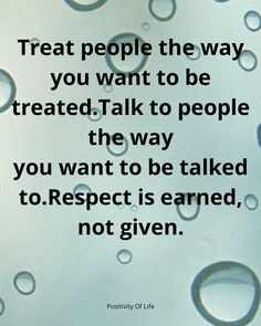 water droplets with the words treat people the way you want to be treated talk to people the way you want to be talked to respect is learned, not given