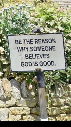 a sign that says be the reason why someone believees god is good