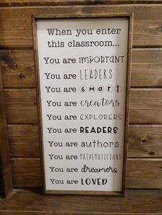 a framed sign with the words when you enter this classroom, you are important to leaders