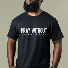 Pray without ceasing Christian shirt. Sizes S-4XL.  No side seams mean there are no itchy interruptions under the arms. The shoulders have tape for improved durability. .: 100% cotton (fiber content may vary for different colors) .: Medium fabric .: Classic fit .: Tear-away label .: Runs true to size Wife Prayer, Gift For Pastor, Scripture Shirt, Pastors Wife, Gifts For Pastors, Pray Without Ceasing, Tshirt Business, Shirt Sayings, Warriors Shirt