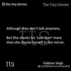 a black background with white text on it and the words, although they don't talk anymore, but she checks his / last seen more than she checks herself in the mirror