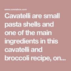 the words cavatelli are small pasta shells and one of the main ingredients in this cavaletti and broccoli recipe, on