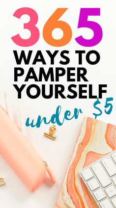 the text reads, 365 ways to pamper yourself under $ 5 on top of a desk