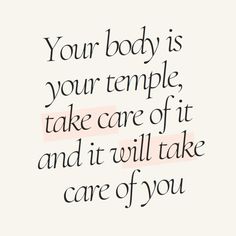 a quote that reads, your body is your temple take care of it and it will take care of you