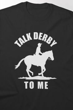 Fun horse riding t-shirt featuring the playful phrase 'Talk Derby to Me' with a jockey in action, capturing the excitement of derby racing. Perfect for horse racing fans with a sense of humor, this design is sure to start conversations and show off your love for the sport. Horse Riding, Derby