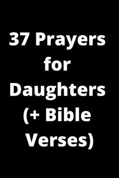 the words 37 prayers for daughters and bible verses are in white on a black background