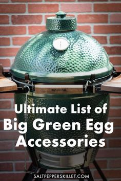 the ultimate list of big green egg accessories and tips for cooking on an outdoor grill