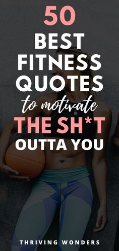 a woman holding a basketball ball with the words 50 best fitness quotes to motivate the