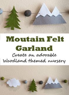 mountain felt garland with text overlay that reads, create an adorable woodland themed nursery