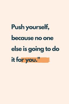 a quote that says push yourself, because no one else is going to do it for you