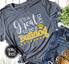 It's a Great Day to be a Bulldog T-Shirt, Bulldog Tee, Bulldog Mom Shirt, Mascot Tee, Mascot Shirt, Mom T-Shirt, Bulldog Pride Shirt Cheer Shirts, School Tees, Vinyl Shirts