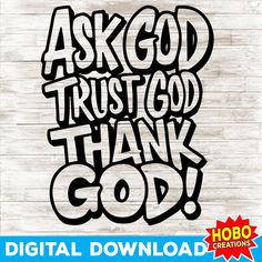 the words ask god trust god thank god are in black and white on a wood background