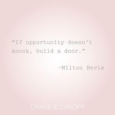 the quote if opportunity doesn't knock, build a door