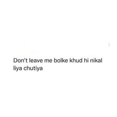 the words don't leave me boke khud hikil lya chutiya