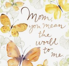 watercolor butterflies with the words mom, you mean the world to me