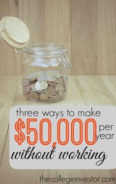 a jar full of coins with the words three ways to make $ 500, 000 per year without working