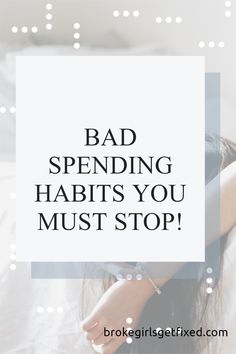 a woman laying on top of a bed with the words bad spending habitts you must stop