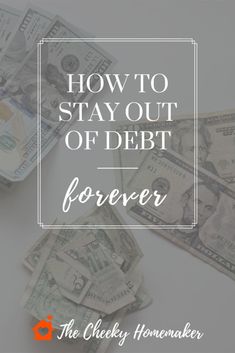 money with the words how to stay out of debt forever in white overlaying it