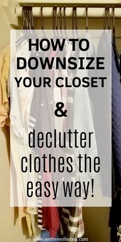 clothes hanging on a rack with the words how to downsize your closet and declutter clothes the easy way