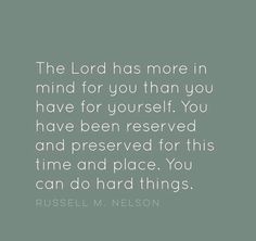 russell m nelson quote about the lord has more in mind for you than you have for yourself