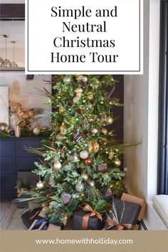 a christmas tree with presents under it and the words simple and neutral christmas home tour