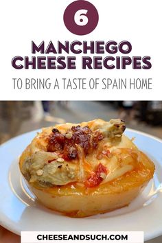 a white plate topped with food and text that reads 6 manchester cheese recipes to bring a taste of spain home