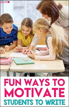 kids and adults are gathered around a table with notebooks on it, the title says fun ways to motivate students to write