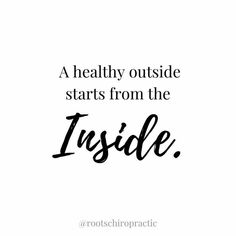 a quote that reads, a healthy outside starts from the inside with black ink on white paper