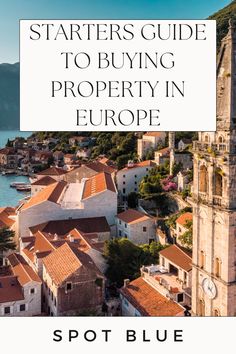 an aerial view of europe with text overlaying it that reads, starters guide to buying property in europe spot blue