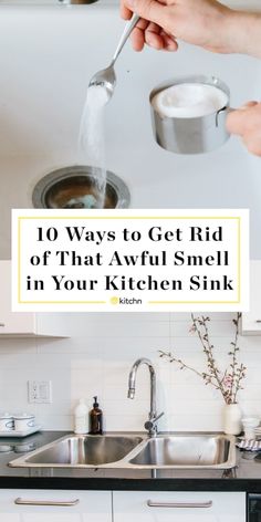 a kitchen sink with the words 10 ways to get rid of that awful smell in your kitchen sink