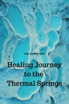 blue water with the words, healing journey to the thermal springs