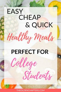 a cutting board with the words easy cheap and quick healthy meals perfect for college students