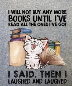 a t - shirt with an image of a cat and books on it that says, i will not buy any more books until i've read all the ones i've got