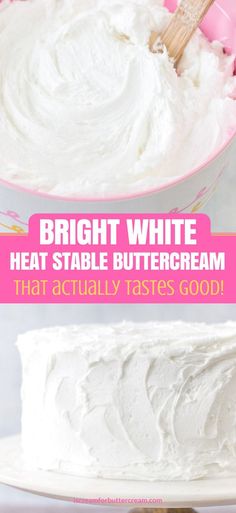 a cake with white frosting on top and the words bright white heat stable buttercream that actually tastes good