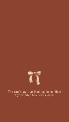 a brown background with the words you can't say that god has been silent if your bible has been closed